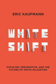 Title: Whiteshift: Populism, Immigration, and the Future of White Majorities, Author: Eric Kaufmann