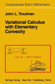 Title: Variational Calculus with Elementary Convexity, Author: J.L. Troutman