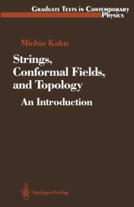 Title: Strings, Conformal Fields, and Topology: An Introduction, Author: Michio Kaku