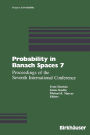 Probability in Banach Spaces 7: Proceedings of the Seventh International Conference