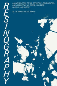 Title: Resinography: An Introduction to the Definition, Identification, and Recognition of Resins, Polymers, Plastics, and Fibers, Author: Theodore Rochow