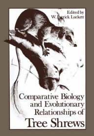 Title: Comparative Biology and Evolutionary Relationships of Tree Shrews, Author: W. Patrick Luckett