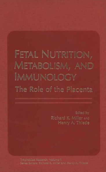 Fetal Nutrition, Metabolism, and Immunology: The Role of the Placenta / Edition 1