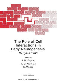 Title: The Role of Cell Interactions in Early Neurogenesis: Cargèse 1983, Author: Anne M. Duprat