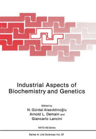 Title: Industrial Aspects of Biochemistry and Genetics, Author: Gurdal N. Alaeddinoglu