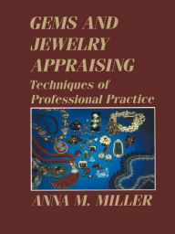 Title: Gems and Jewelry Appraising: Techniques of Professional Practice, Author: Anna M. Miller