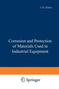 Title: Corrosion and Protection of Materials Used in Industrial Equipment, Author: I. Ya Klinov