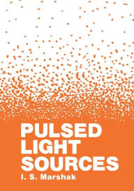 Title: Pulsed Light Sources, Author: I. Marshak
