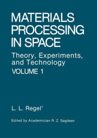 Title: Materials Processing in Space: Theory, Experiments, and Technology, Author: Liya L. Regel