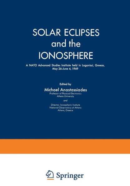 Solar Eclipses and the Ionosphere: A NATO Advanced Studies Institute held in Lagonissi, Greece, May 26-June 4, 1969