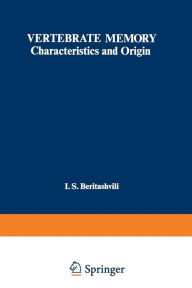 Title: Vertebrate Memory: Characteristics and Origin, Author: I. Beritashvili