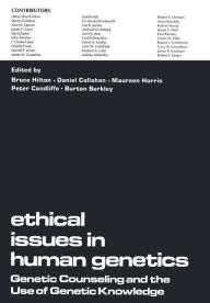 Title: Ethical Issues in Human Genetics: Genetic Counseling and the Use of Genetic Knowledge, Author: Bruce Hilton