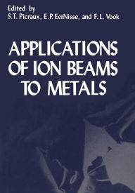 Title: Applications of Ion Beams to Metals, Author: S. Picraux