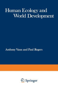 Title: Human Ecology and World Development: Proceedings of a Symposium organised jointly by the Commonwealth Human Ecology Council and the Huddersfield Polytechnic, held in Huddersfield, Yorkshire, England in April 1973, Author: Anthony Vann