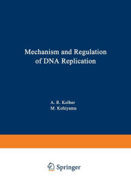 Title: Mechanism and Regulation of DNA Replication, Author: Alan Kolber