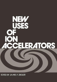 Title: New Uses of Ion Accelerators, Author: James Ziegler