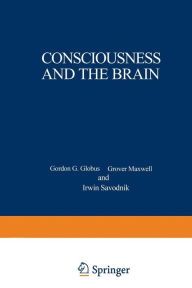 Title: Consciousness and the Brain: A Scientific and Philosophical Inquiry, Author: Gordon Globus