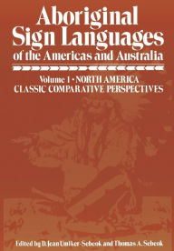 Title: Aboriginal Sign Languages of The Americas and Australia: Volume 1; North America Classic Comparative Perspectives, Author: D. Umiker-Sebeok