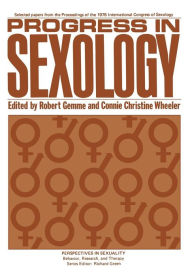 Title: Progress in Sexology: Selected papers from the Proceedings of the 1976 International Congress of Sexology, Author: Robert Gemme