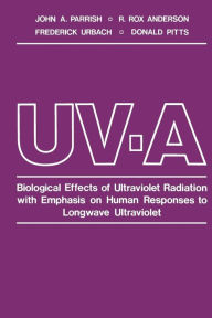 Title: UV-A: Biological Effects of Ultraviolet Radiation with Emphasis on Human Responses to Longwave Ultraviolet, Author: John Parrish