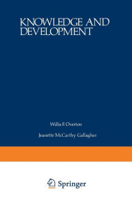 Title: Knowledge and Development: Volume 1 Advances in Research and Theory, Author: Willis Overton