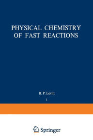 Title: Physical Chemistry of Fast Reactions: Volume 1: Gas Phase Reactions of Small Molecules, Author: B. Levitt