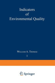 Title: Indicators of Environmental Quality: Proceedings of a symposium held during the AAAS meeting in Philadelphia, Pennsylvania, December 26-31, 1971, Author: William Thomas