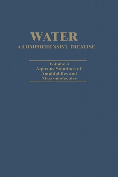 Water A Comprehensive Treatise: Volume 4: Aqueous Solutions of Amphiphiles and Macromolecules