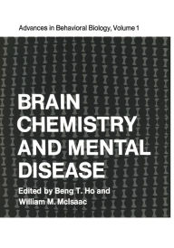 Title: Brain Chemistry and Mental Disease: Proceedings of a Symposium on Brain Chemistry and Mental Disease held at the Texas Research Institute, Houston, Texas, November 18-20, 1970, Author: Beng Ho