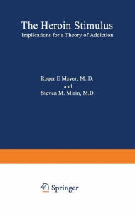 Title: The Heroin Stimulus: Implications for a Theory of Addiction, Author: R. E. Meyer