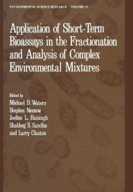 Title: Application of Short-Term Bioassays in the Fractionation and Analysis of Complex Environmental Mixtures, Author: Michael D. Waters