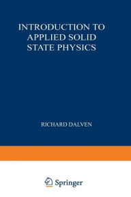 Title: Introduction to Applied Solid State Physics: Topics in the Applications of Semiconductors, Superconductors, and the Nonlinear Optical Properties of Solids, Author: Richard Dalven