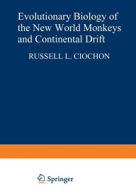 Title: Evolutionary Biology of the New World Monkeys and Continental Drift, Author: Russell L. Ciochon