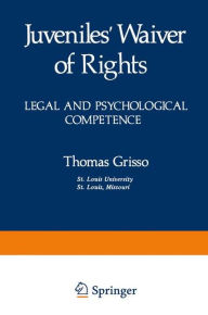 Title: Juveniles' Waiver of Rights: Legal and Psychological Competence, Author: Thomas Grisso
