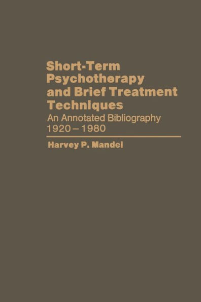 Short-Term Psychotherapy and Brief Treatment Techniques: An Annotated Bibliography 1920-1980