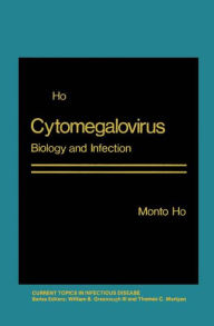 Title: Cytomegalovirus: Biology and Infection / Edition 1, Author: Monto Ho