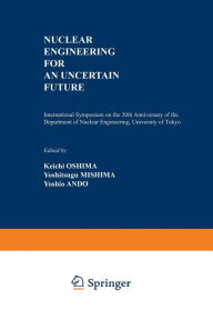 Title: Nuclear Engineering for an Uncertain Future: International Symposium on the 20th Anniversary of the Department of Nuclear Engineering, University of Tokyo, Author: Keichi Oshima