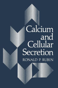 Title: Calcium and Cellular Secretion, Author: Ronald P. Rubin