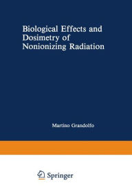 Title: Biological Effects and Dosimetry of Nonionizing Radiation: Radiofrequency and Microwave Energies, Author: Martino Gandolfo