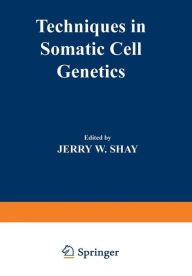 Title: Techniques in Somatic Cell Genetics, Author: Jerry W. Shay