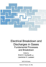 Title: Electrical Breakdown and Discharges in Gases: Part A Fundamental Processes and Breakdown, Author: Erich E. Kunhardt