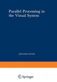 Title: Parallel Processing in the Visual System: The Classification of Retinal Ganglion Cells and its Impact on the Neurobiology of Vision, Author: Jonathan Stone