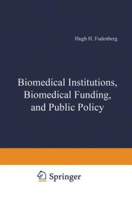 Title: Biomedical Institutions, Biomedical Funding, and Public Policy, Author: H. Hugh Fudenberg