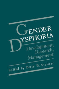 Title: Gender Dysphoria: Development, Research, Management, Author: Betty W. Steiner