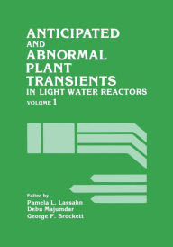 Title: Anticipated and Abnormal Plant Transients in Light Water Reactors: Volume 1, Author: Pamela Lassahn