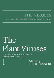 Title: The Plant Viruses: Polyhedral Virions with Tripartite Genomes, Author: R.I.B. Francki