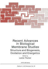 Title: Recent Advances in Biological Membrane Studies: Structure and Biogenesis Oxidation and Energetics, Author: Lester Packer