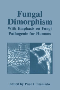 Title: Fungal Dimorphism: With Emphasis on Fungi Pathogenic for Humans, Author: Paul J. Szaniszlo