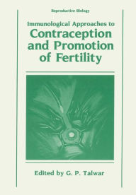 Title: Immunological Approaches to Contraception and Promotion of Fertility, Author: Gursaran Talwar