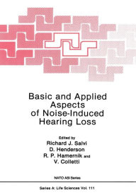 Title: Basic and Applied Aspects of Noise-Induced Hearing Loss, Author: Richard J. Salvi